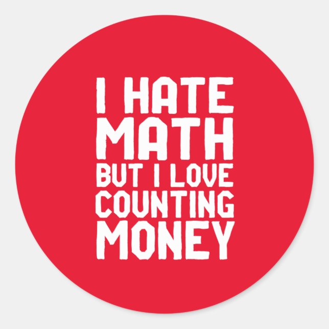 Hate Math But Love Counting Money Funny Get Rich Classic Round Sticker (Front)