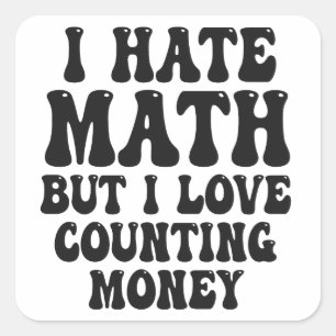 Hate Math But Love Counting Money Funny Get Rich Square Sticker