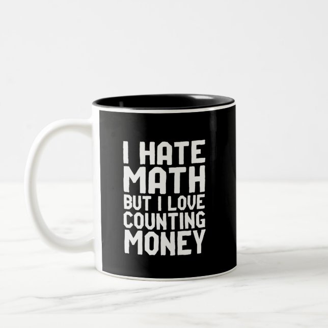 Hate Math But Love Counting Money Funny Get Rich Two-Tone Coffee Mug (Left)