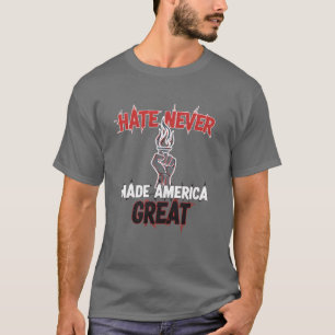 Hate Never Made America Great Patriotic Protest T-Shirt
