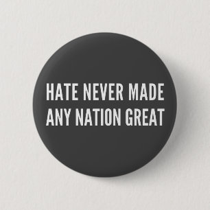 Hate Never Made Any Nation Great , anti hater 6 Cm Round Badge