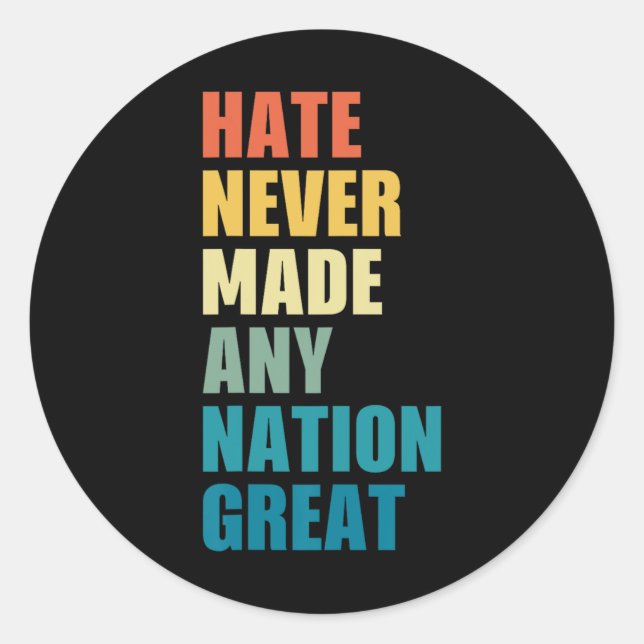 Hate Never Made Any Nation Great Anti-trump 2020 E Classic Round Sticker (Front)