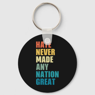 Hate Never Made Any Nation Great Anti-trump 2020 E Key Ring