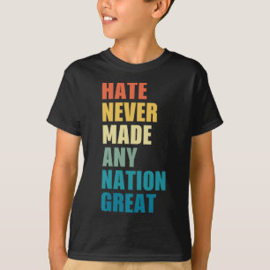 Hate Never Made Any Nation Great Anti-trump 2020 E T-Shirt