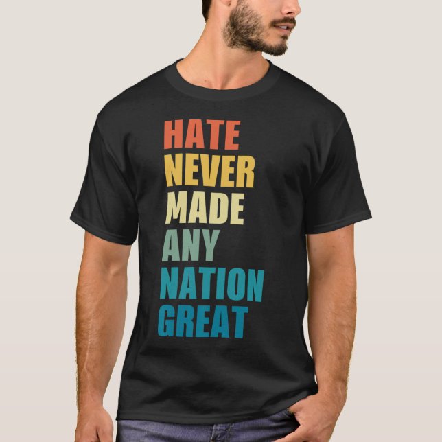 Hate Never Made Any Nation Great Anti-trump 2020 E T-Shirt (Front)