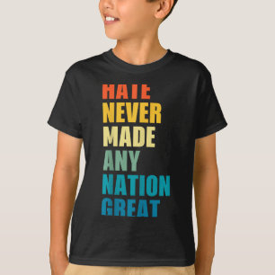 Hate Never Made Any Nation Great Anti-trump 2020 E T-Shirt