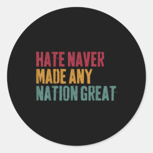 Hate Never Made Any Nation Great, Anti-trump 2025 Classic Round Sticker