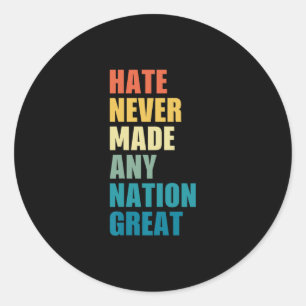 Hate Never Made Any Nation Great Anti-trump Electi Classic Round Sticker