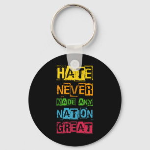 Hate Never Made Any Nation Great Anti Trump Key Ring