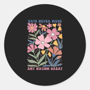 Hate Never Made Any Nation Great Classic Round Sticker