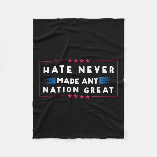 Hate Never Made Any Nation Great  Fleece Blanket (Front)