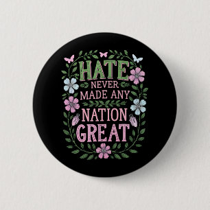 Hate Never Made Any Nation Great Floral 6 Cm Round Badge