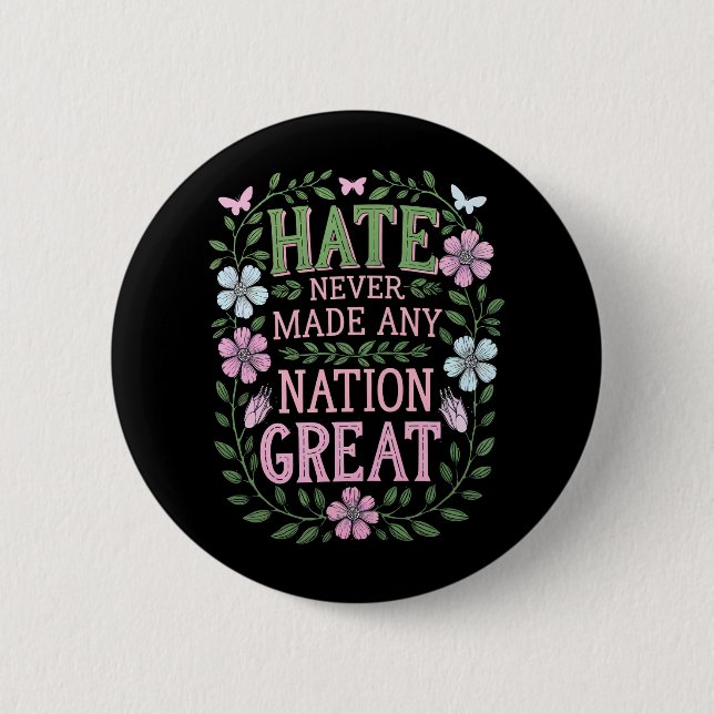 Hate Never Made Any Nation Great Floral 6 Cm Round Badge (Front)