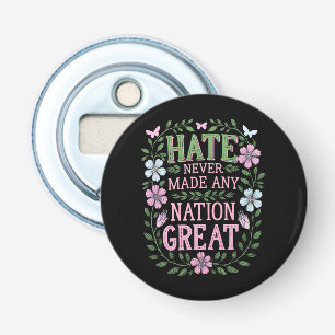 Hate Never Made Any Nation Great Floral Bottle Opener