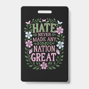 Hate Never Made Any Nation Great Floral ID Badge