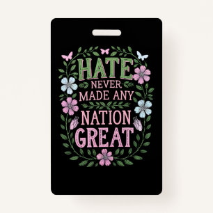 Hate Never Made Any Nation Great Floral ID Badge