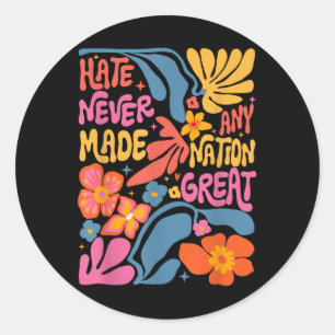 Hate Never Made Any Nation Great Floral Peace Flor Classic Round Sticker