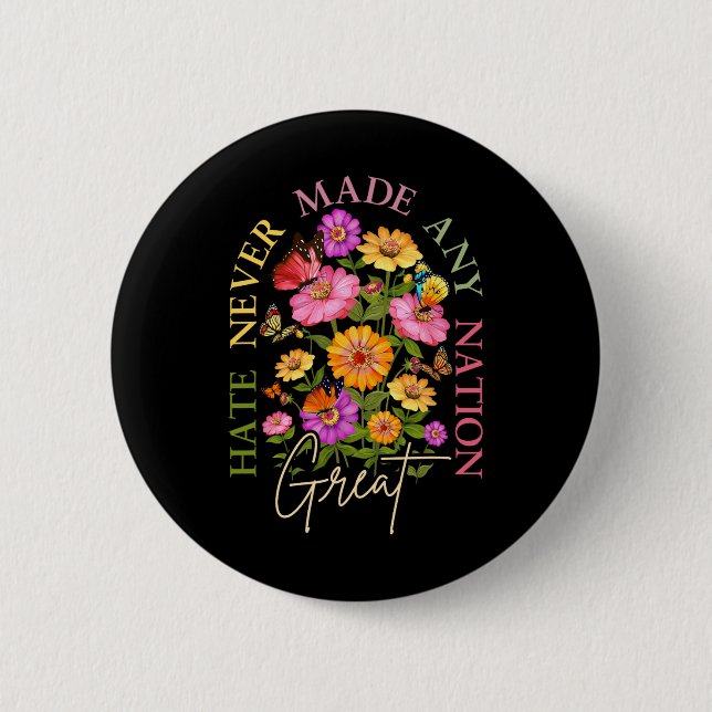 Hate Never Made Any Nation Great Floral Political  6 Cm Round Badge (Front)