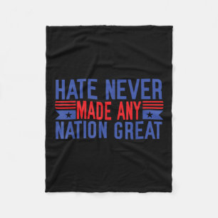 Hate Never Made Any Nation Great, Funny Anti Fleece Blanket