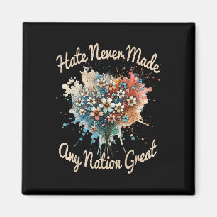 Hate Never Made Any Nation Great, Funny Anti-trump Magnet