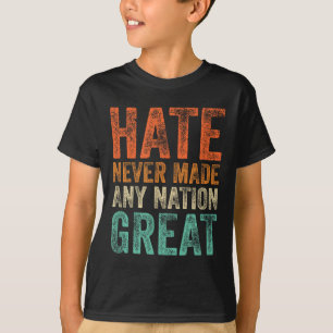 Hate Never Made Any Nation Great Funny Anti-trump T-Shirt