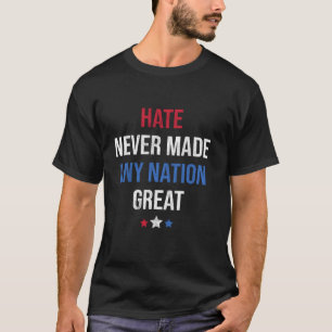 Hate Never Made Any Nation Great Funny Anti Trump  T-Shirt