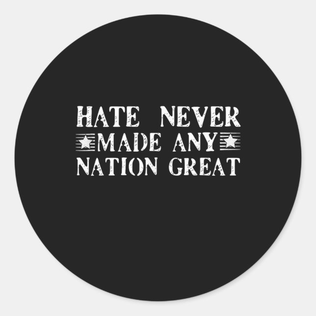 Hate Never Made Any Nation Great, Funny  Classic Round Sticker (Front)