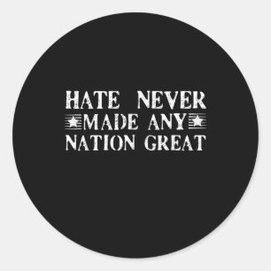 Hate Never Made Any Nation Great, Funny  Classic Round Sticker