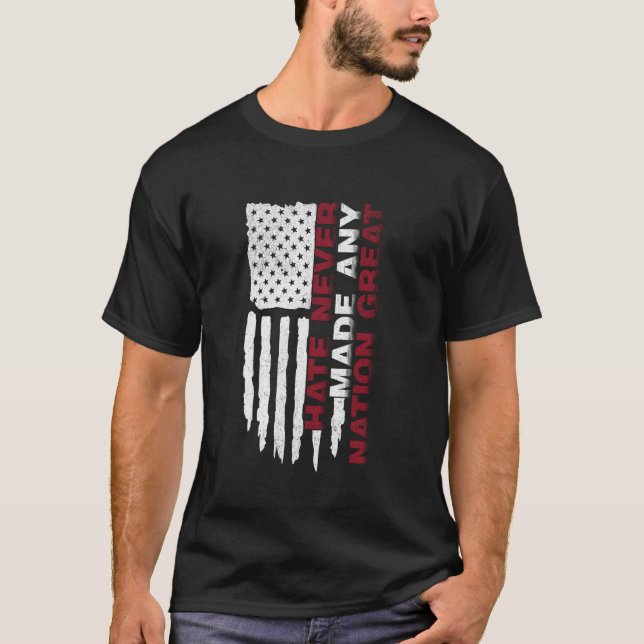 Hate Never Made Any Nation Great Liberal Equality  T-Shirt (Front)