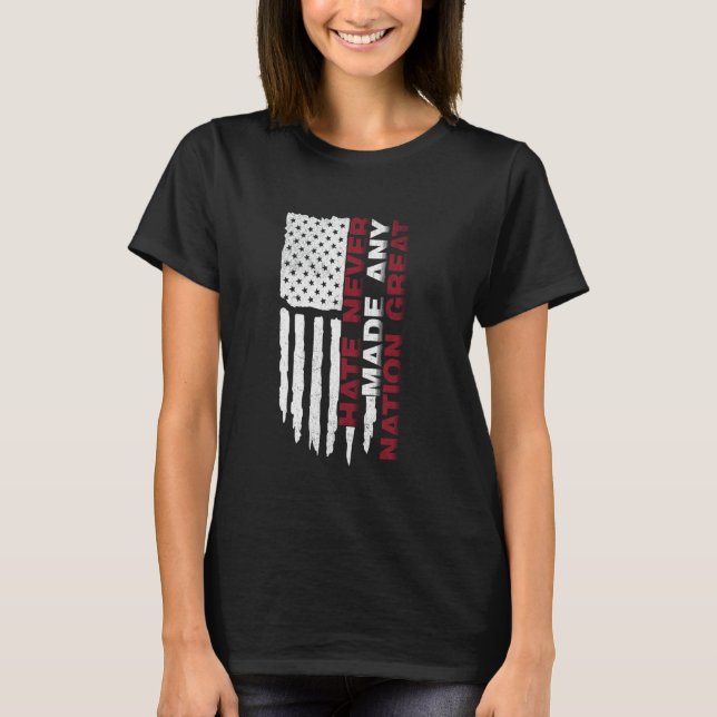 Hate Never Made Any Nation Great Liberal Equality  T-Shirt (Front)
