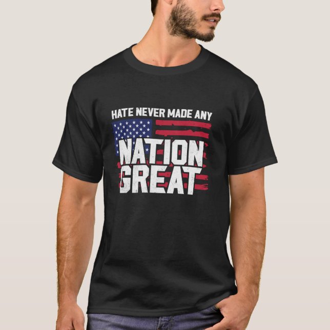 Hate Never Made Any Nation Great Liberal Equality  T-Shirt (Front)