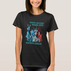 Hate Never Made Any Nation Great Peace Anti Trump T-Shirt
