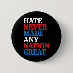Hate Never Made Any Nation Great Political Protest 6 Cm Round Badge