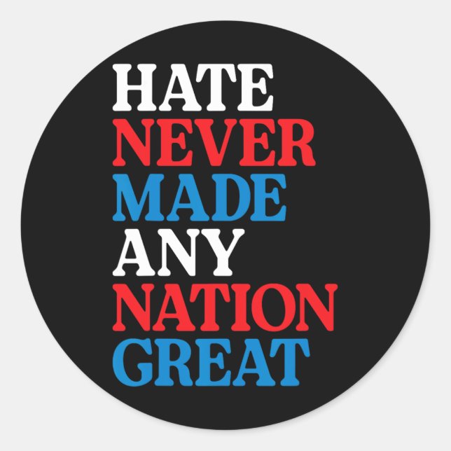Hate Never Made Any Nation Great Political Protest Classic Round Sticker (Front)