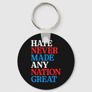 Hate Never Made Any Nation Great Political Protest Key Ring