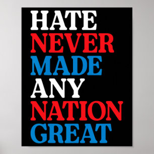 Hate Never Made Any Nation Great Political Protest Poster