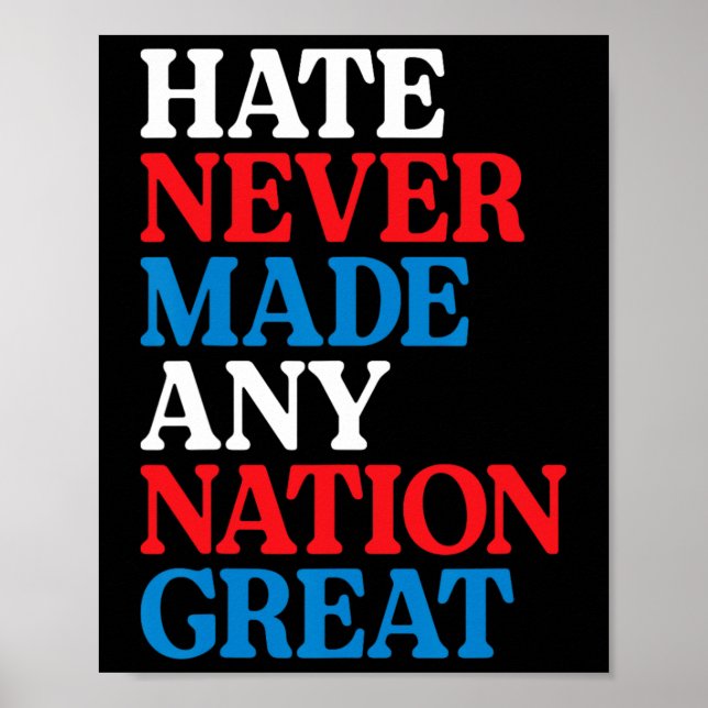 Hate Never Made Any Nation Great Political Protest Poster (Front)