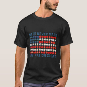 Hate Never Made Any Nation Great Political Quote T-Shirt