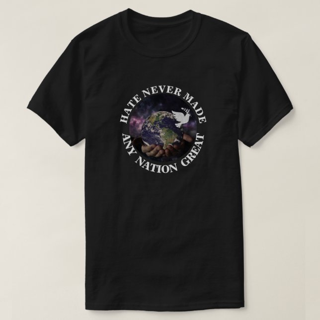 HATE NEVER MADE ANY NATION GREAT T-Shirt (Design Front)