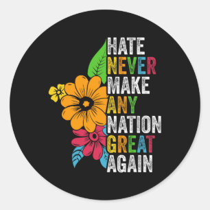 Hate Never Make Any Nation Great Again Anti Trump Classic Round Sticker