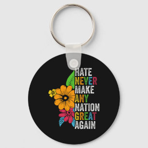 Hate Never Make Any Nation Great Again Anti Trump Key Ring