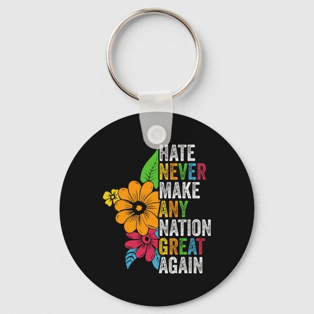 Hate Never Make Any Nation Great Again Anti Trump  Key Ring (Front)