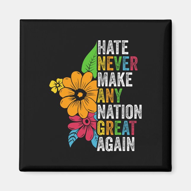 Hate Never Make Any Nation Great Again Anti Trump  Magnet (Front)
