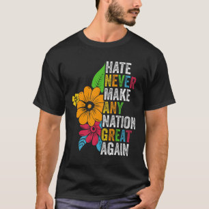 Hate Never Make Any Nation Great Again Anti Trump T-Shirt