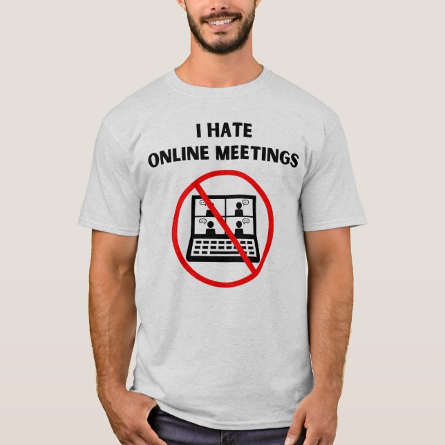 Hate Online Meetings T-Shirt (Front)