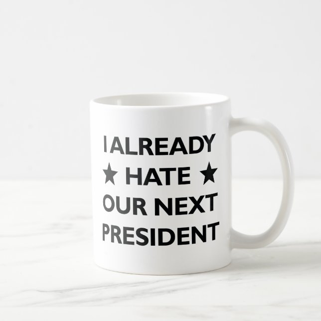 Hate Our Next President Coffee Mug (Right)