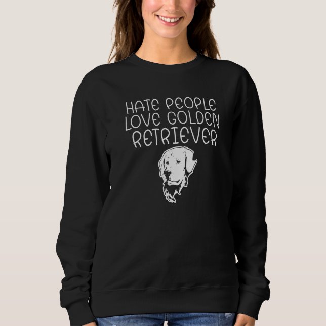 Hate People Love Golden Retriever   Sweatshirt (Front)