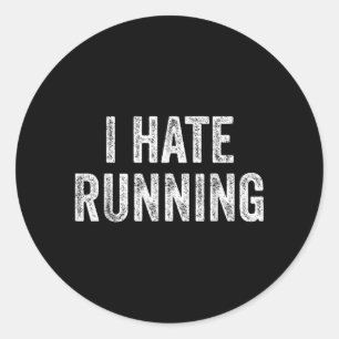 Hate Running - Funny Sarcastic Humour Joke Text Classic Round Sticker
