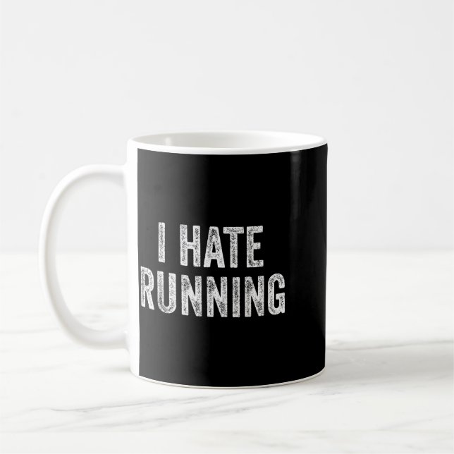 Hate Running - Funny Sarcastic Humour Joke Text Coffee Mug (Left)