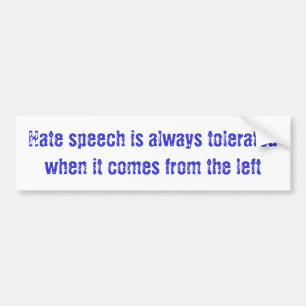 Hate speech is always tolerated when it comes f... bumper sticker